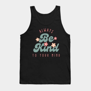 Always be kind to your mind Tank Top